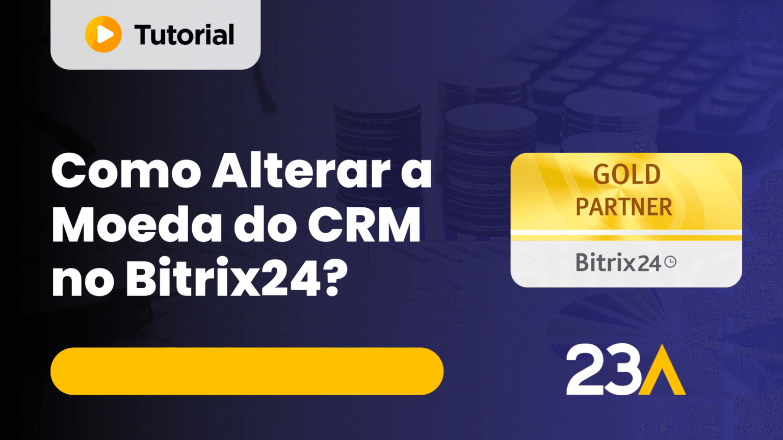Tutorial rápido: saiba alterar a moeda no CRM Bitrix24 | 23A